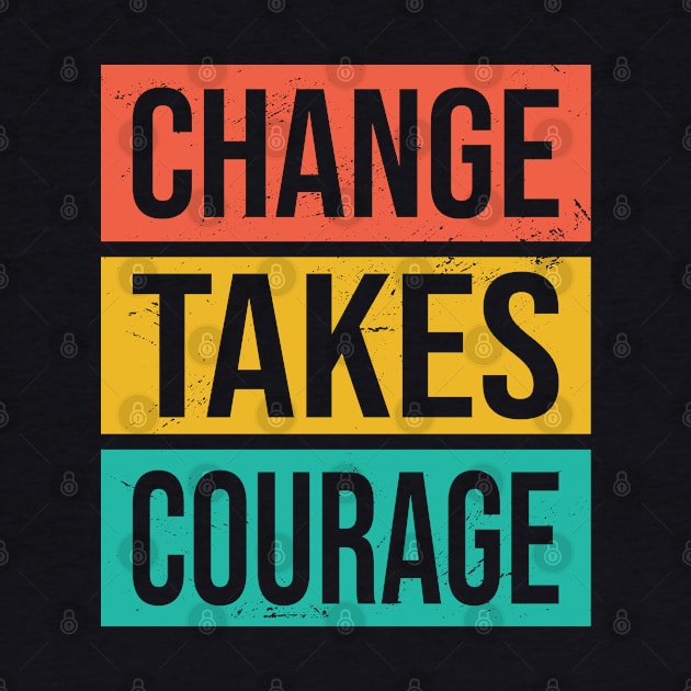 Change Takes Courage by BramCrye